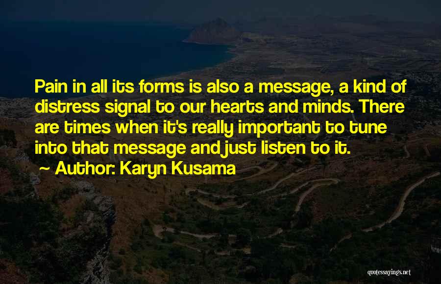 Karyn Kusama Quotes: Pain In All Its Forms Is Also A Message, A Kind Of Distress Signal To Our Hearts And Minds. There