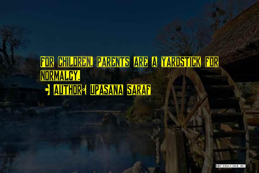 Upasana Saraf Quotes: For Children, Parents Are A Yardstick For Normalcy.