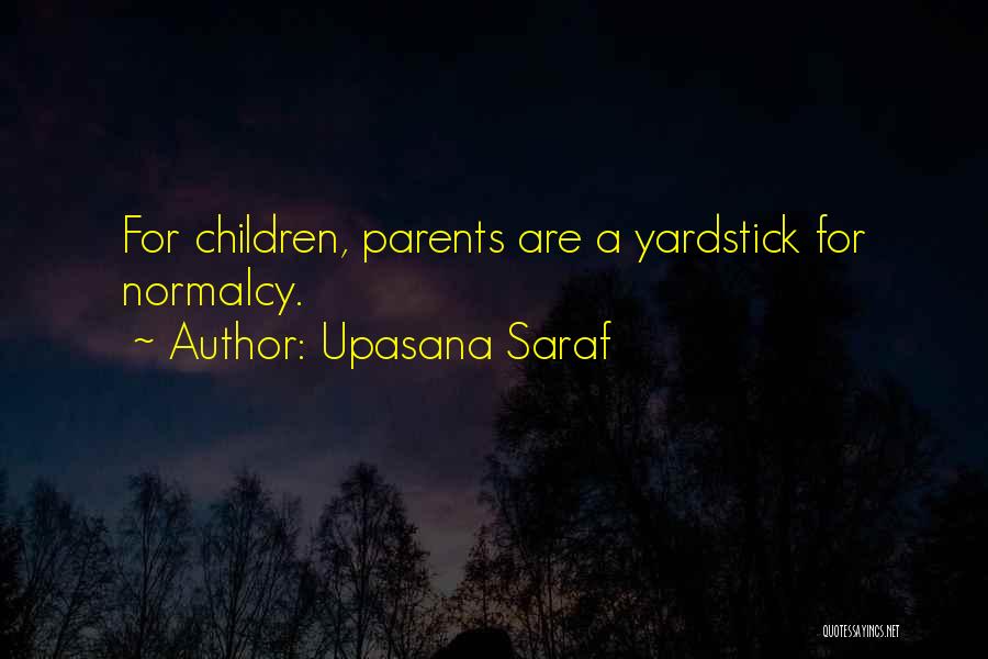 Upasana Saraf Quotes: For Children, Parents Are A Yardstick For Normalcy.