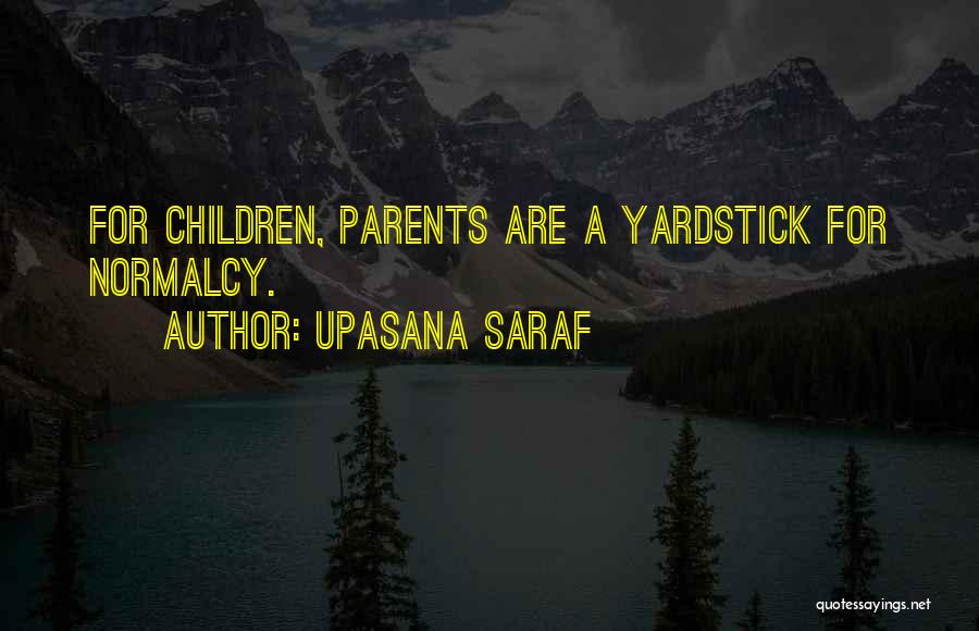 Upasana Saraf Quotes: For Children, Parents Are A Yardstick For Normalcy.