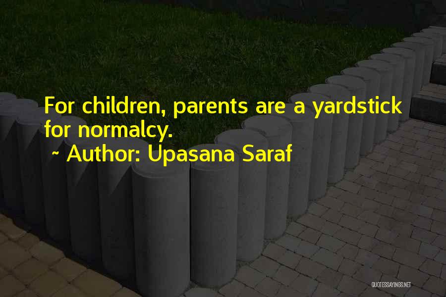 Upasana Saraf Quotes: For Children, Parents Are A Yardstick For Normalcy.