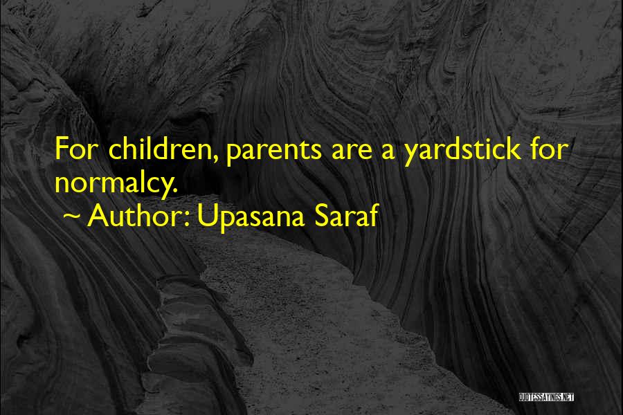 Upasana Saraf Quotes: For Children, Parents Are A Yardstick For Normalcy.