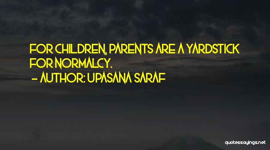 Upasana Saraf Quotes: For Children, Parents Are A Yardstick For Normalcy.