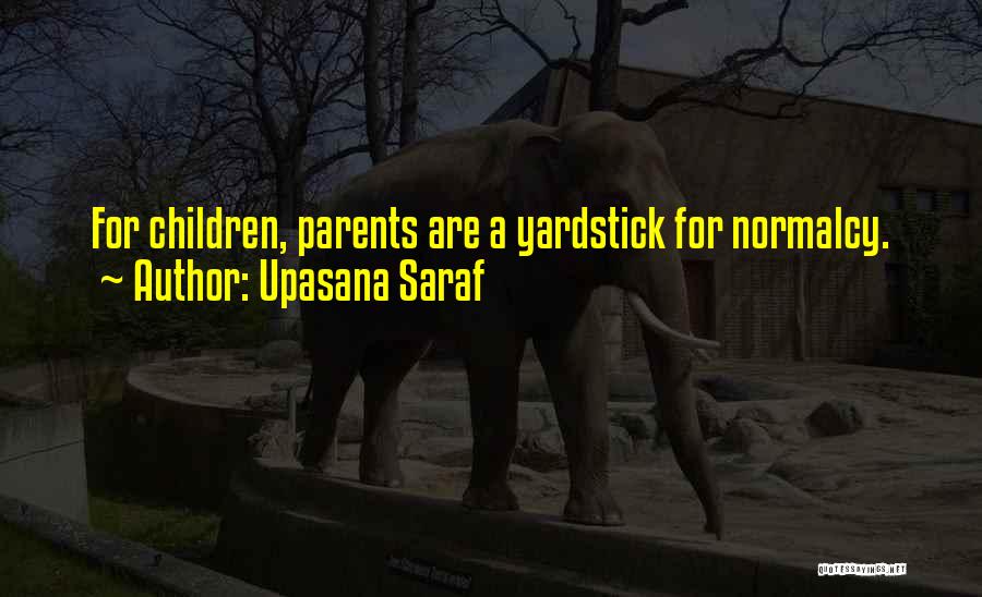 Upasana Saraf Quotes: For Children, Parents Are A Yardstick For Normalcy.