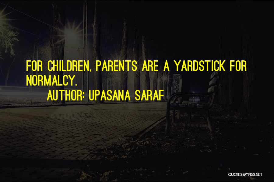 Upasana Saraf Quotes: For Children, Parents Are A Yardstick For Normalcy.