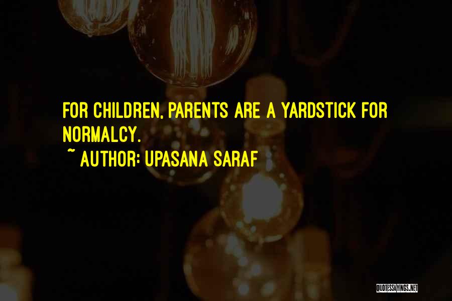 Upasana Saraf Quotes: For Children, Parents Are A Yardstick For Normalcy.