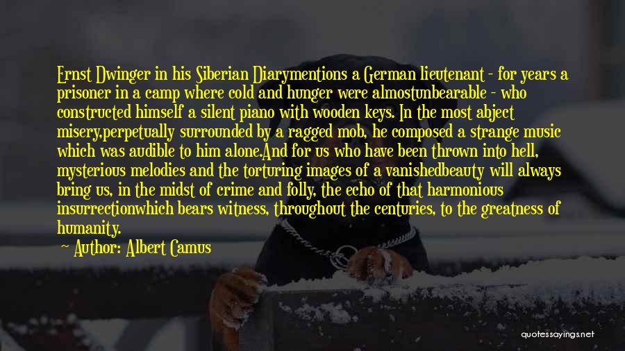 Albert Camus Quotes: Ernst Dwinger In His Siberian Diarymentions A German Lieutenant - For Years A Prisoner In A Camp Where Cold And