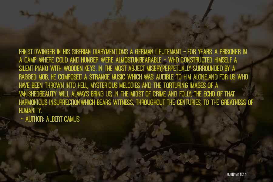 Albert Camus Quotes: Ernst Dwinger In His Siberian Diarymentions A German Lieutenant - For Years A Prisoner In A Camp Where Cold And