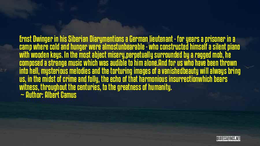 Albert Camus Quotes: Ernst Dwinger In His Siberian Diarymentions A German Lieutenant - For Years A Prisoner In A Camp Where Cold And