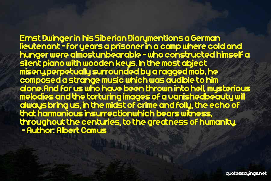 Albert Camus Quotes: Ernst Dwinger In His Siberian Diarymentions A German Lieutenant - For Years A Prisoner In A Camp Where Cold And