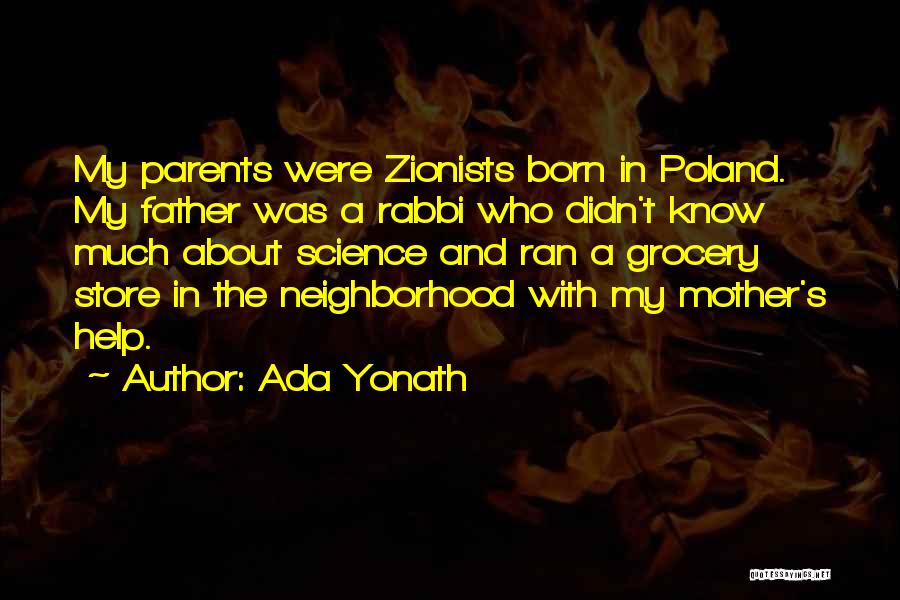 Ada Yonath Quotes: My Parents Were Zionists Born In Poland. My Father Was A Rabbi Who Didn't Know Much About Science And Ran