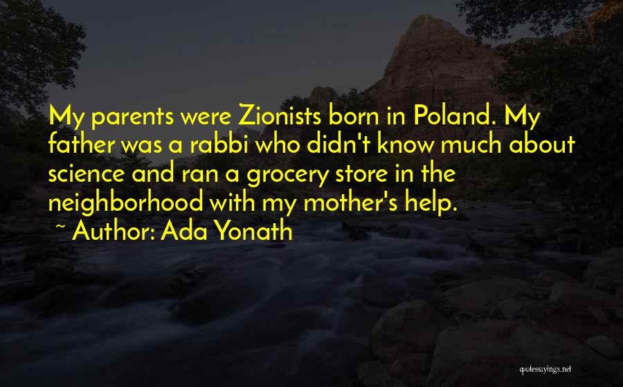Ada Yonath Quotes: My Parents Were Zionists Born In Poland. My Father Was A Rabbi Who Didn't Know Much About Science And Ran