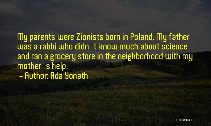 Ada Yonath Quotes: My Parents Were Zionists Born In Poland. My Father Was A Rabbi Who Didn't Know Much About Science And Ran