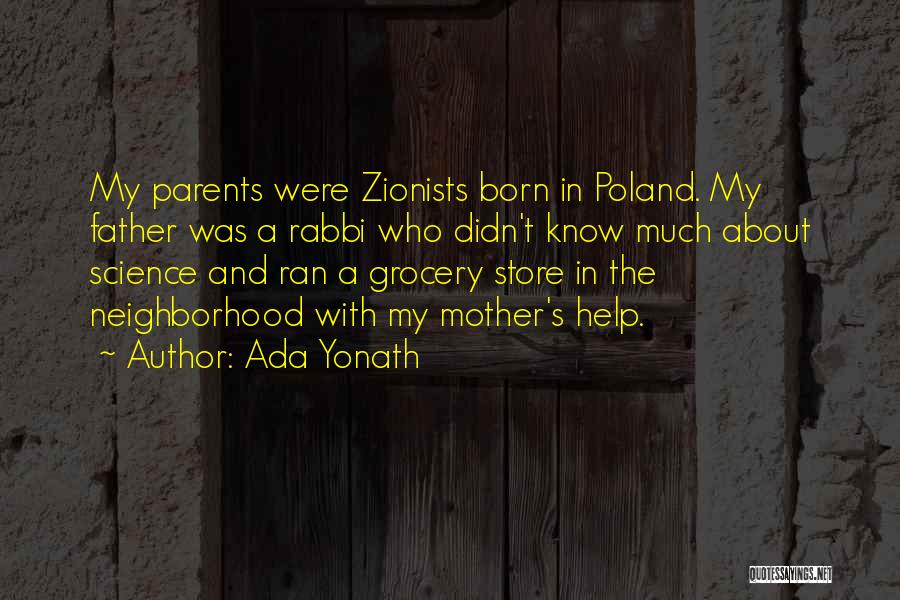 Ada Yonath Quotes: My Parents Were Zionists Born In Poland. My Father Was A Rabbi Who Didn't Know Much About Science And Ran