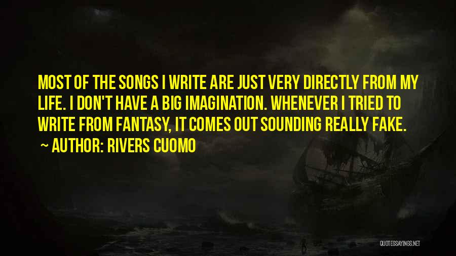 Rivers Cuomo Quotes: Most Of The Songs I Write Are Just Very Directly From My Life. I Don't Have A Big Imagination. Whenever