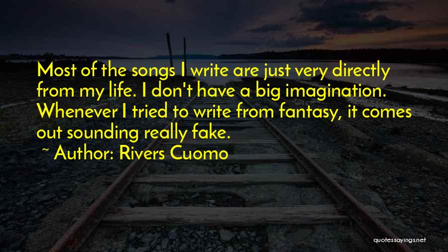 Rivers Cuomo Quotes: Most Of The Songs I Write Are Just Very Directly From My Life. I Don't Have A Big Imagination. Whenever
