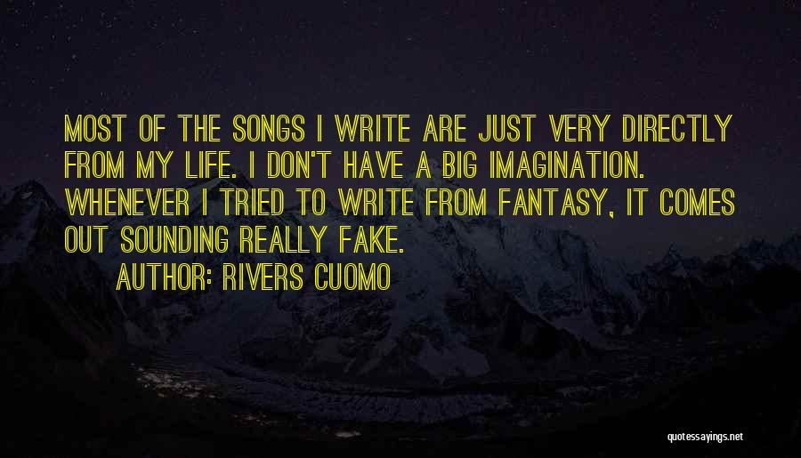 Rivers Cuomo Quotes: Most Of The Songs I Write Are Just Very Directly From My Life. I Don't Have A Big Imagination. Whenever