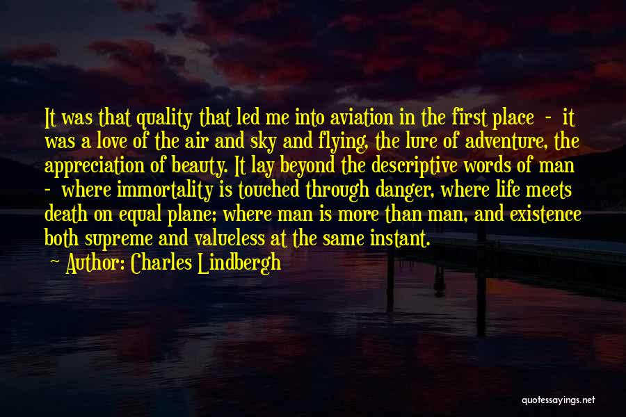 Charles Lindbergh Quotes: It Was That Quality That Led Me Into Aviation In The First Place - It Was A Love Of The