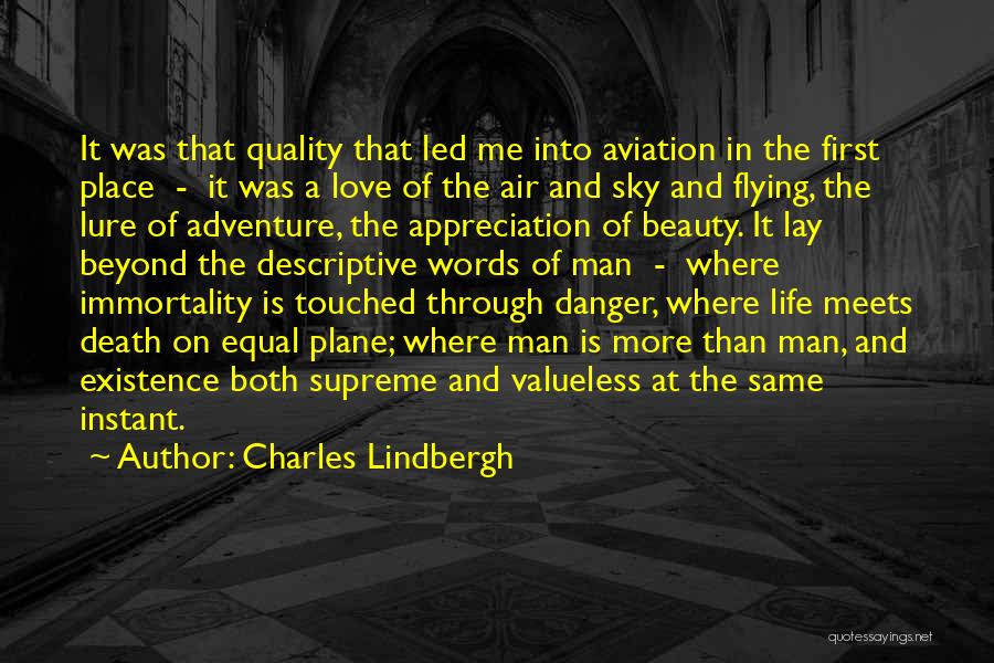 Charles Lindbergh Quotes: It Was That Quality That Led Me Into Aviation In The First Place - It Was A Love Of The