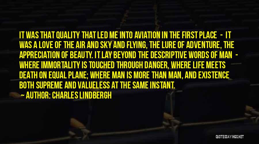 Charles Lindbergh Quotes: It Was That Quality That Led Me Into Aviation In The First Place - It Was A Love Of The