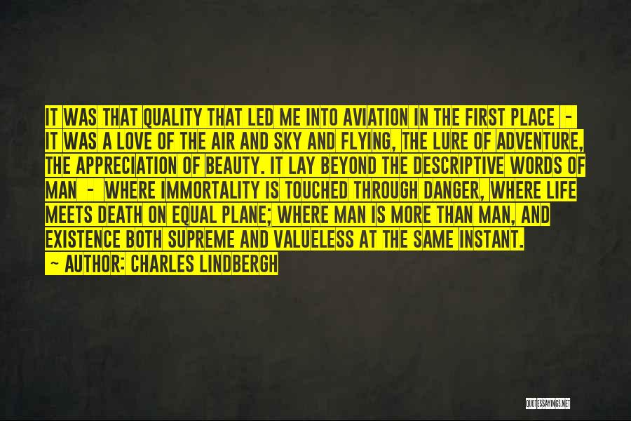 Charles Lindbergh Quotes: It Was That Quality That Led Me Into Aviation In The First Place - It Was A Love Of The