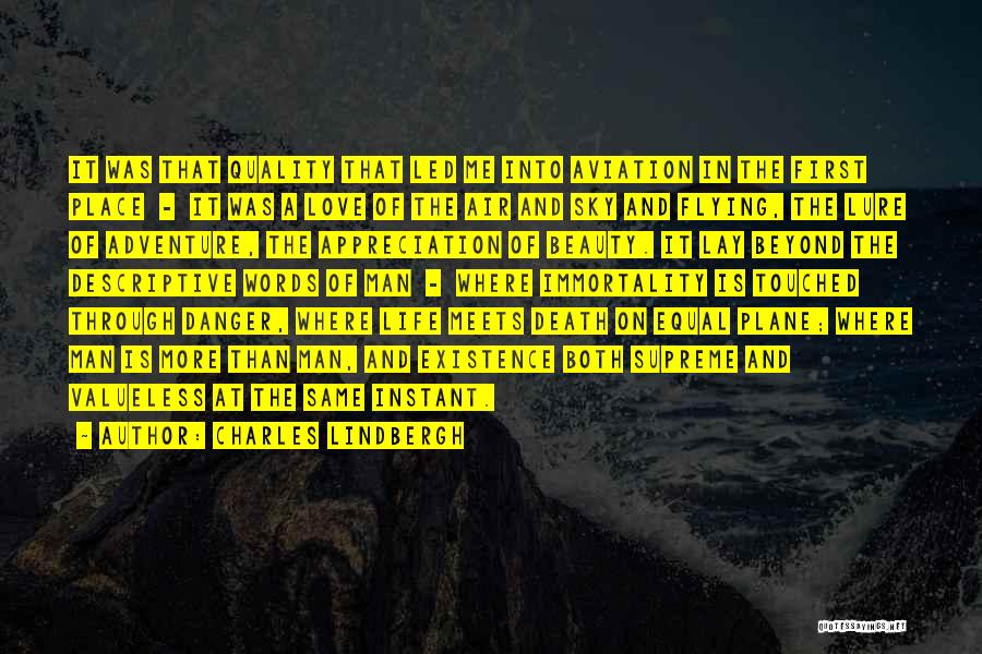 Charles Lindbergh Quotes: It Was That Quality That Led Me Into Aviation In The First Place - It Was A Love Of The