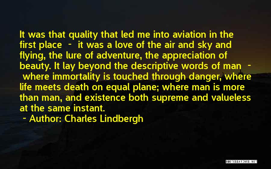 Charles Lindbergh Quotes: It Was That Quality That Led Me Into Aviation In The First Place - It Was A Love Of The