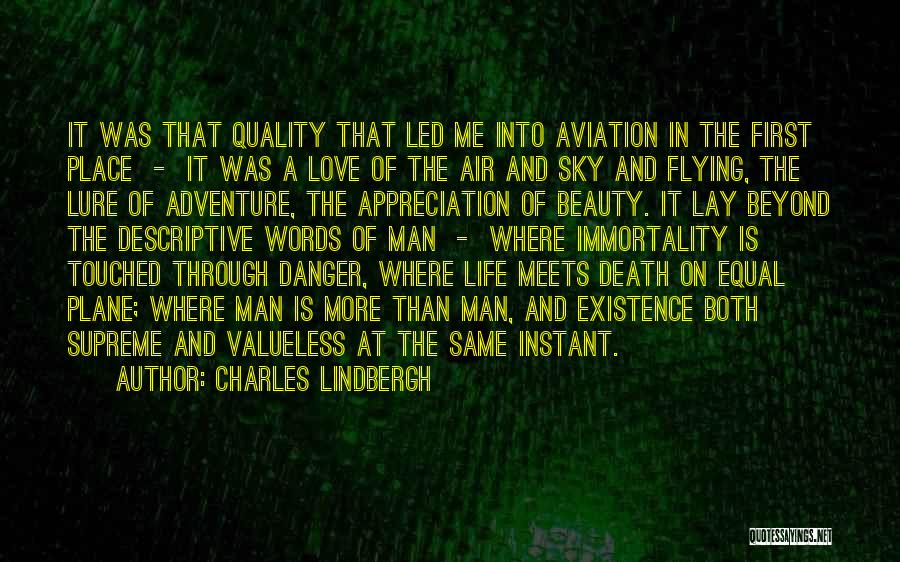 Charles Lindbergh Quotes: It Was That Quality That Led Me Into Aviation In The First Place - It Was A Love Of The