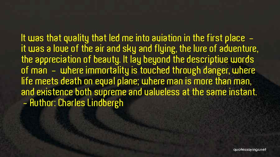 Charles Lindbergh Quotes: It Was That Quality That Led Me Into Aviation In The First Place - It Was A Love Of The