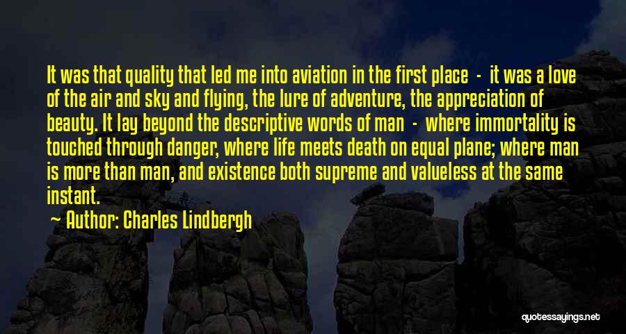 Charles Lindbergh Quotes: It Was That Quality That Led Me Into Aviation In The First Place - It Was A Love Of The