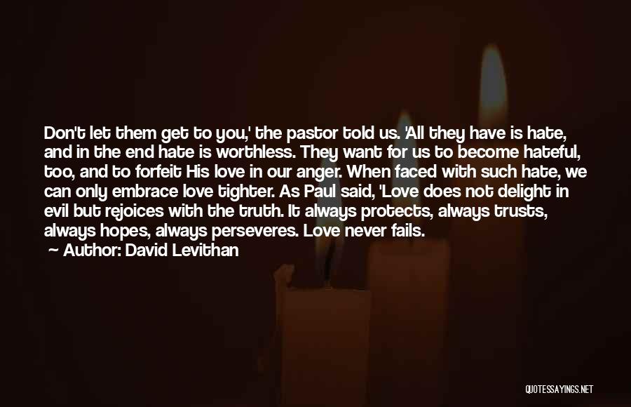 David Levithan Quotes: Don't Let Them Get To You,' The Pastor Told Us. 'all They Have Is Hate, And In The End Hate