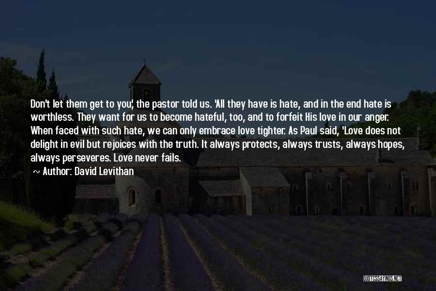 David Levithan Quotes: Don't Let Them Get To You,' The Pastor Told Us. 'all They Have Is Hate, And In The End Hate