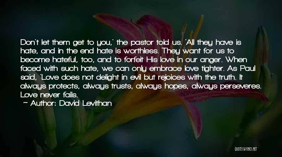 David Levithan Quotes: Don't Let Them Get To You,' The Pastor Told Us. 'all They Have Is Hate, And In The End Hate