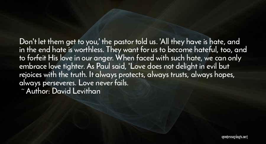 David Levithan Quotes: Don't Let Them Get To You,' The Pastor Told Us. 'all They Have Is Hate, And In The End Hate