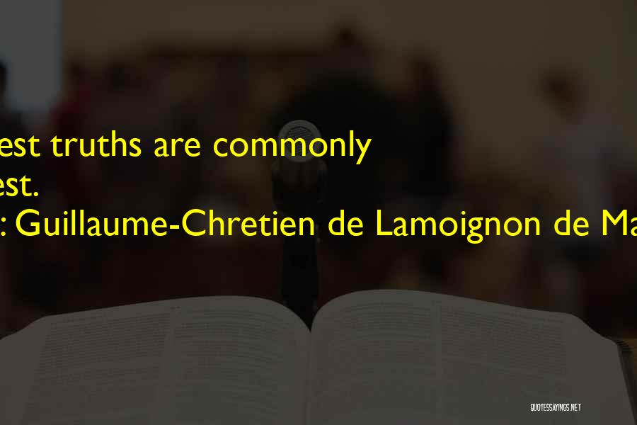 Guillaume-Chretien De Lamoignon De Malesherbes Quotes: The Greatest Truths Are Commonly The Simplest.