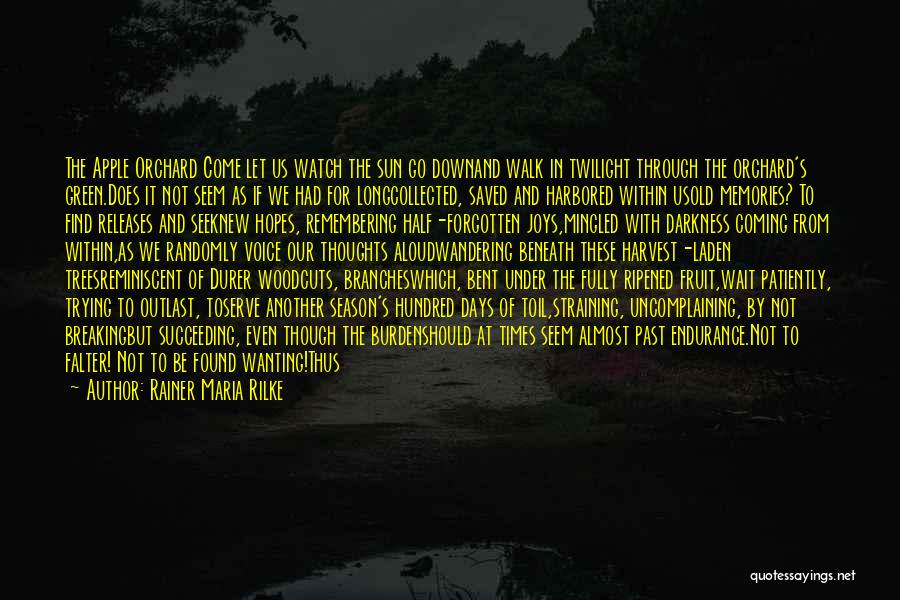 Rainer Maria Rilke Quotes: The Apple Orchard Come Let Us Watch The Sun Go Downand Walk In Twilight Through The Orchard's Green.does It Not