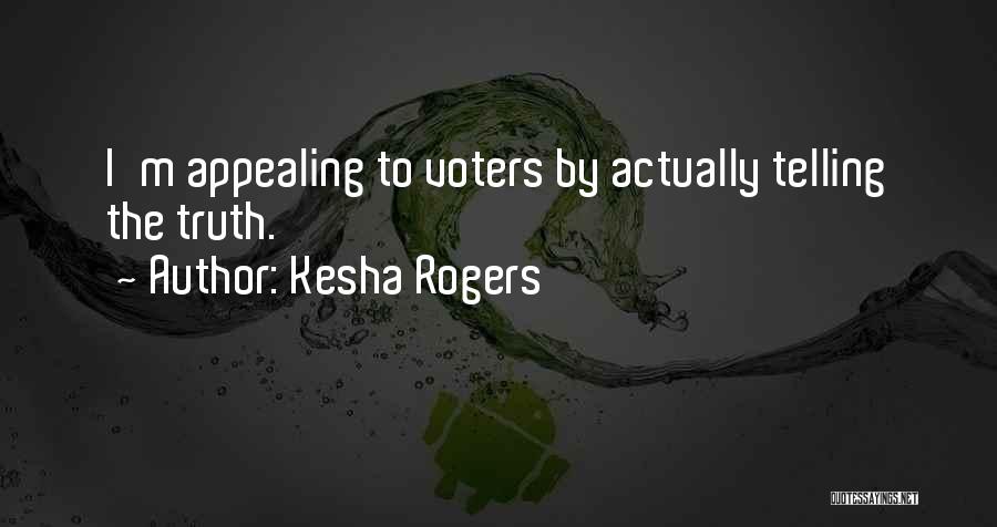 Kesha Rogers Quotes: I'm Appealing To Voters By Actually Telling The Truth.