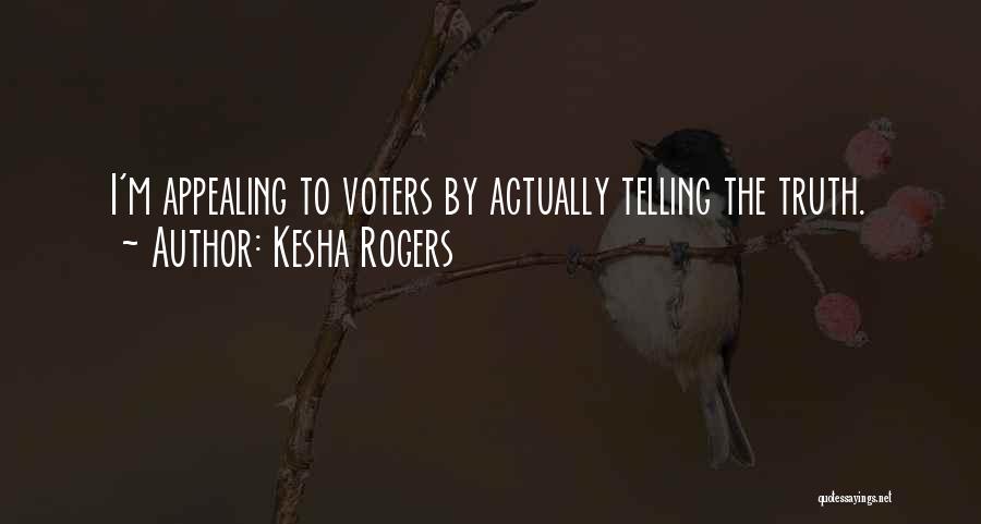 Kesha Rogers Quotes: I'm Appealing To Voters By Actually Telling The Truth.