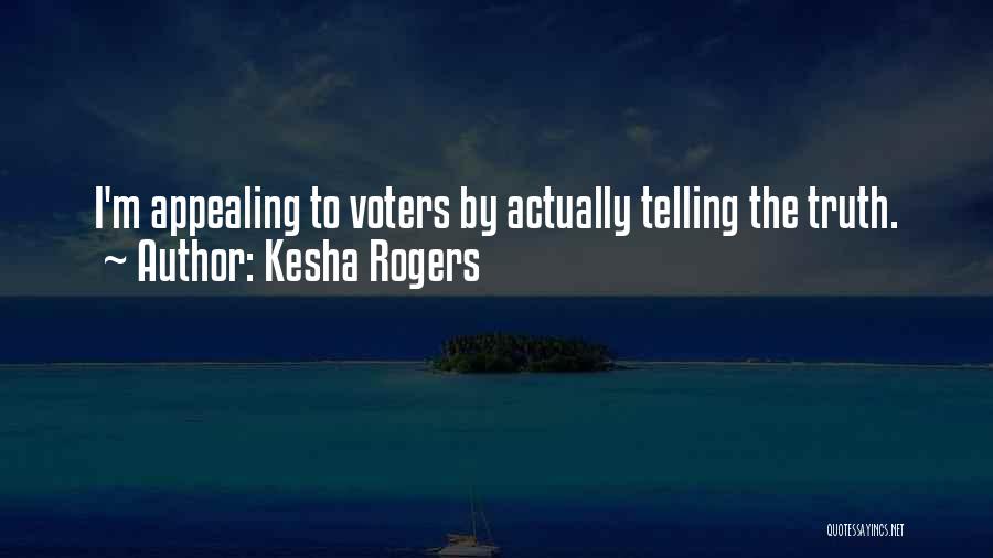 Kesha Rogers Quotes: I'm Appealing To Voters By Actually Telling The Truth.