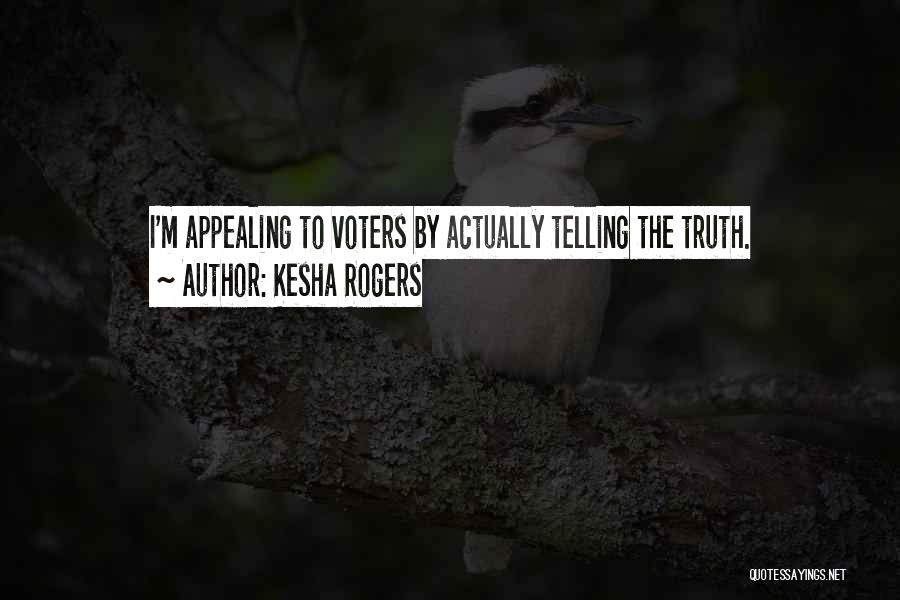 Kesha Rogers Quotes: I'm Appealing To Voters By Actually Telling The Truth.