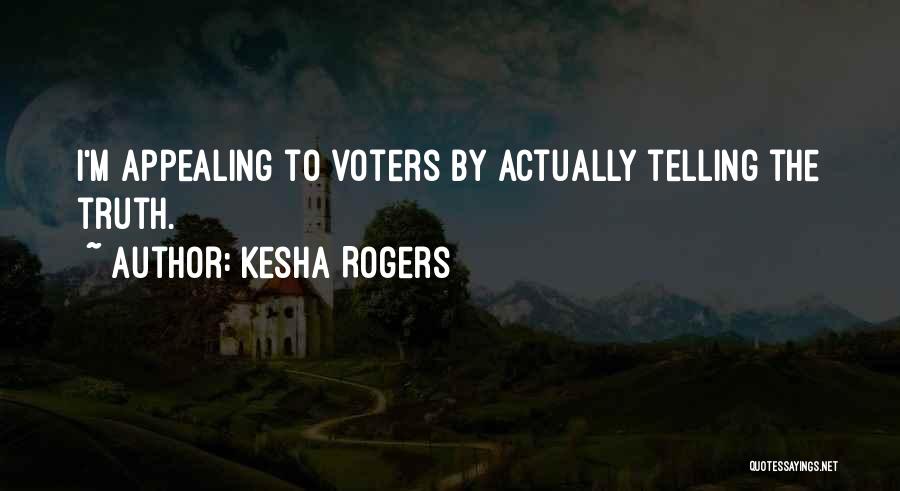 Kesha Rogers Quotes: I'm Appealing To Voters By Actually Telling The Truth.