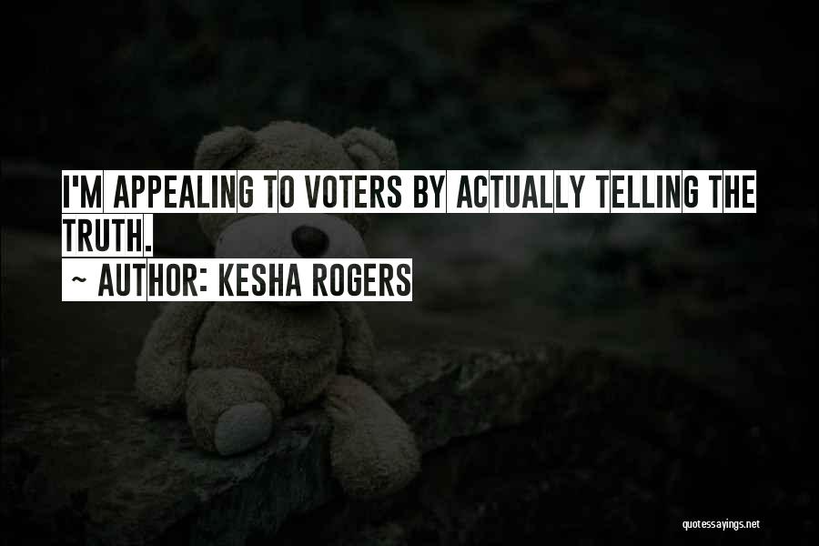 Kesha Rogers Quotes: I'm Appealing To Voters By Actually Telling The Truth.