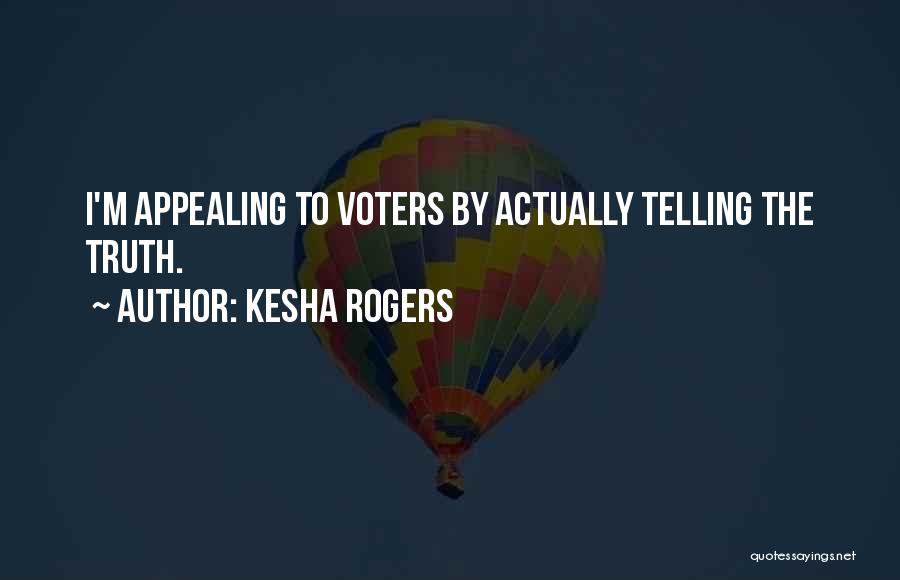 Kesha Rogers Quotes: I'm Appealing To Voters By Actually Telling The Truth.
