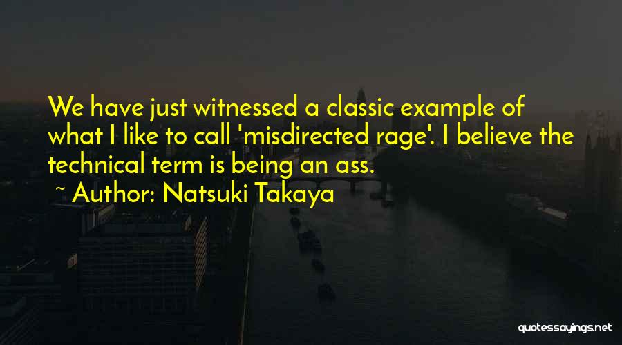 Natsuki Takaya Quotes: We Have Just Witnessed A Classic Example Of What I Like To Call 'misdirected Rage'. I Believe The Technical Term