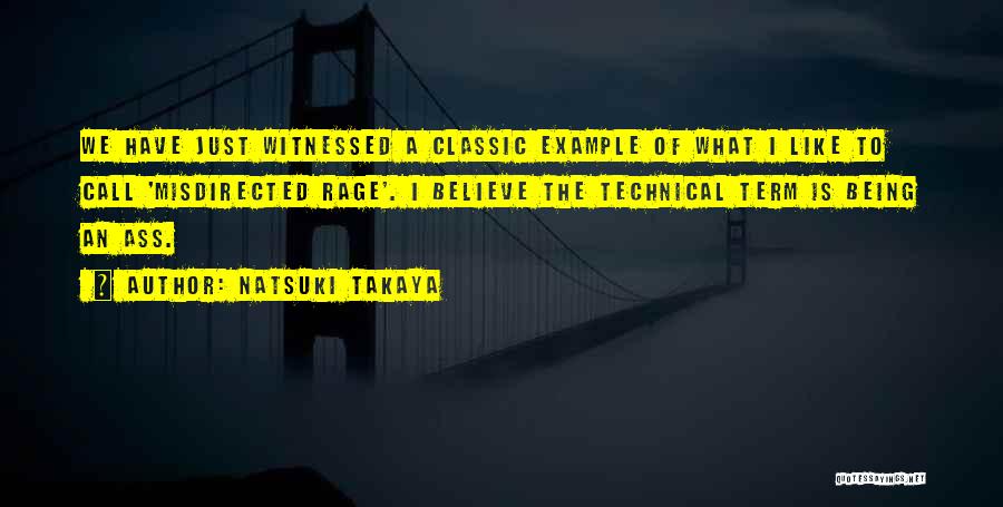 Natsuki Takaya Quotes: We Have Just Witnessed A Classic Example Of What I Like To Call 'misdirected Rage'. I Believe The Technical Term