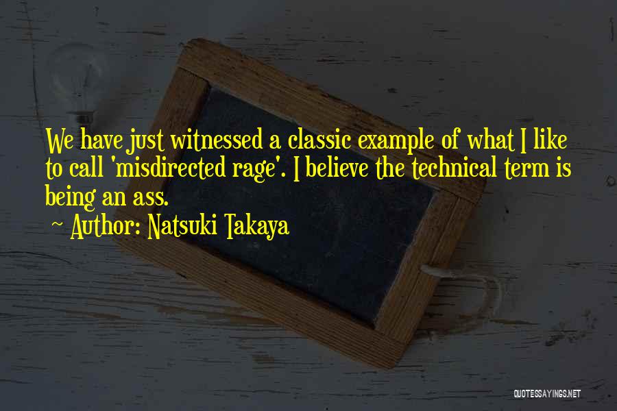 Natsuki Takaya Quotes: We Have Just Witnessed A Classic Example Of What I Like To Call 'misdirected Rage'. I Believe The Technical Term