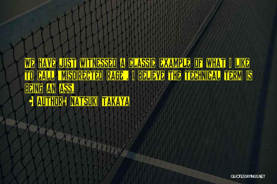 Natsuki Takaya Quotes: We Have Just Witnessed A Classic Example Of What I Like To Call 'misdirected Rage'. I Believe The Technical Term