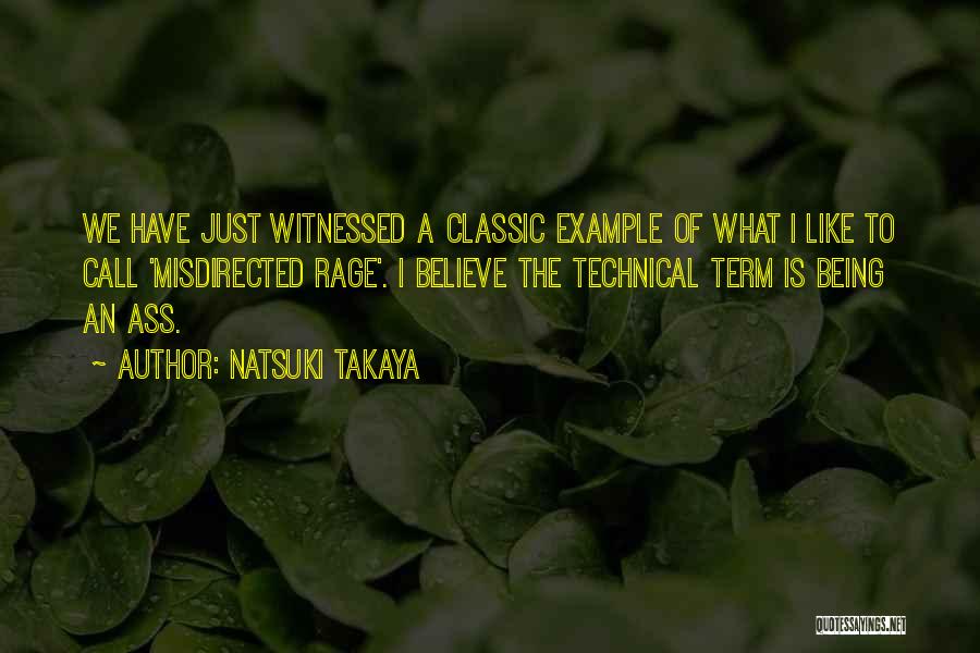 Natsuki Takaya Quotes: We Have Just Witnessed A Classic Example Of What I Like To Call 'misdirected Rage'. I Believe The Technical Term