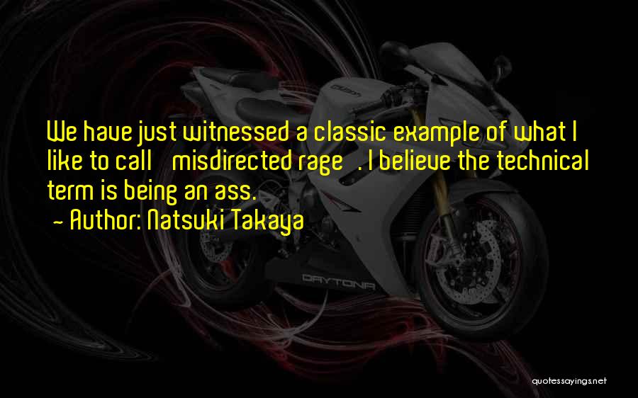 Natsuki Takaya Quotes: We Have Just Witnessed A Classic Example Of What I Like To Call 'misdirected Rage'. I Believe The Technical Term