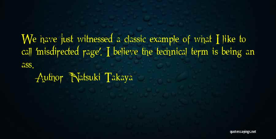 Natsuki Takaya Quotes: We Have Just Witnessed A Classic Example Of What I Like To Call 'misdirected Rage'. I Believe The Technical Term